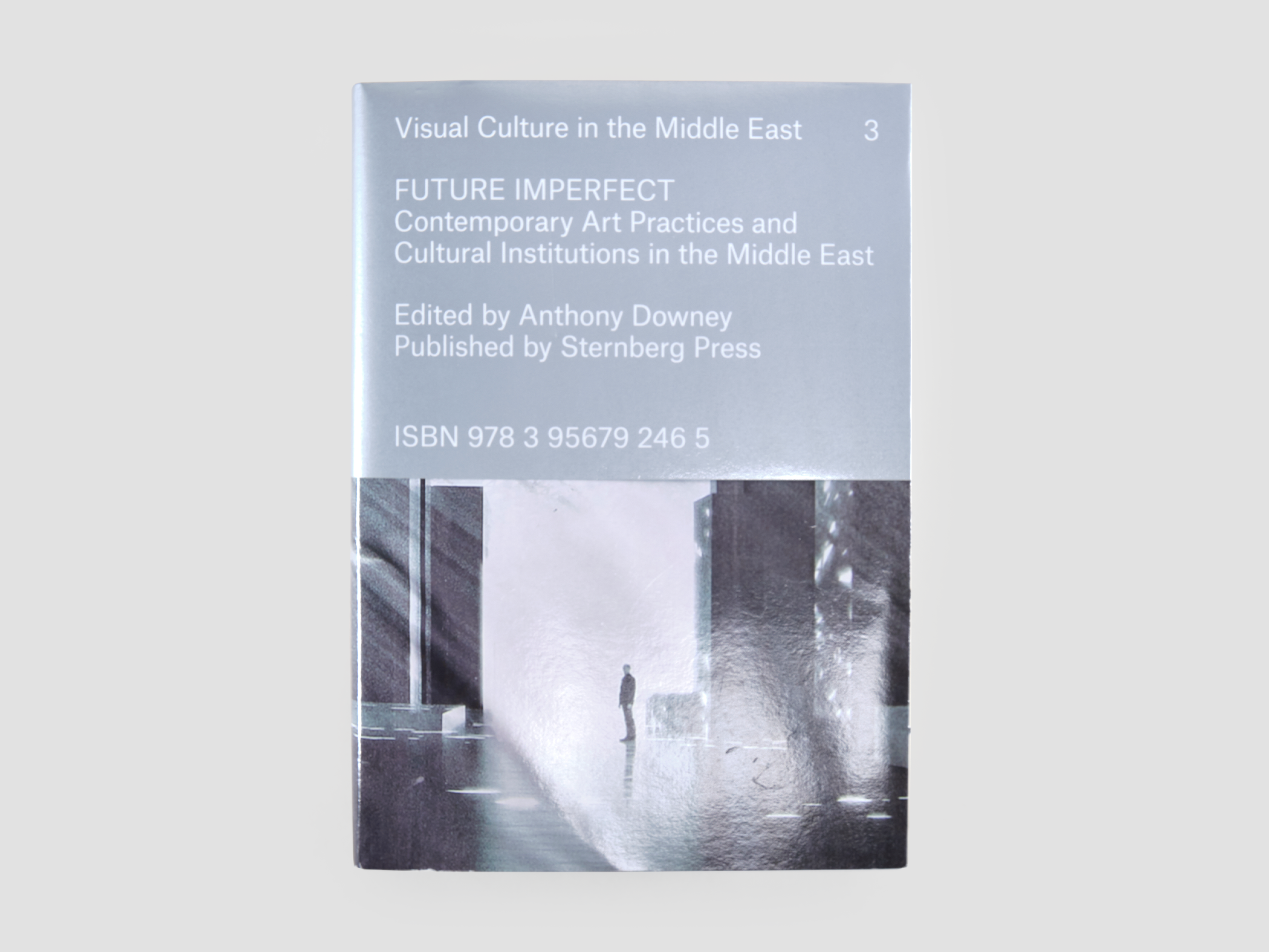 Future Imperfect: Contemporary Art Practices and Cultural Institutions in the Middle East