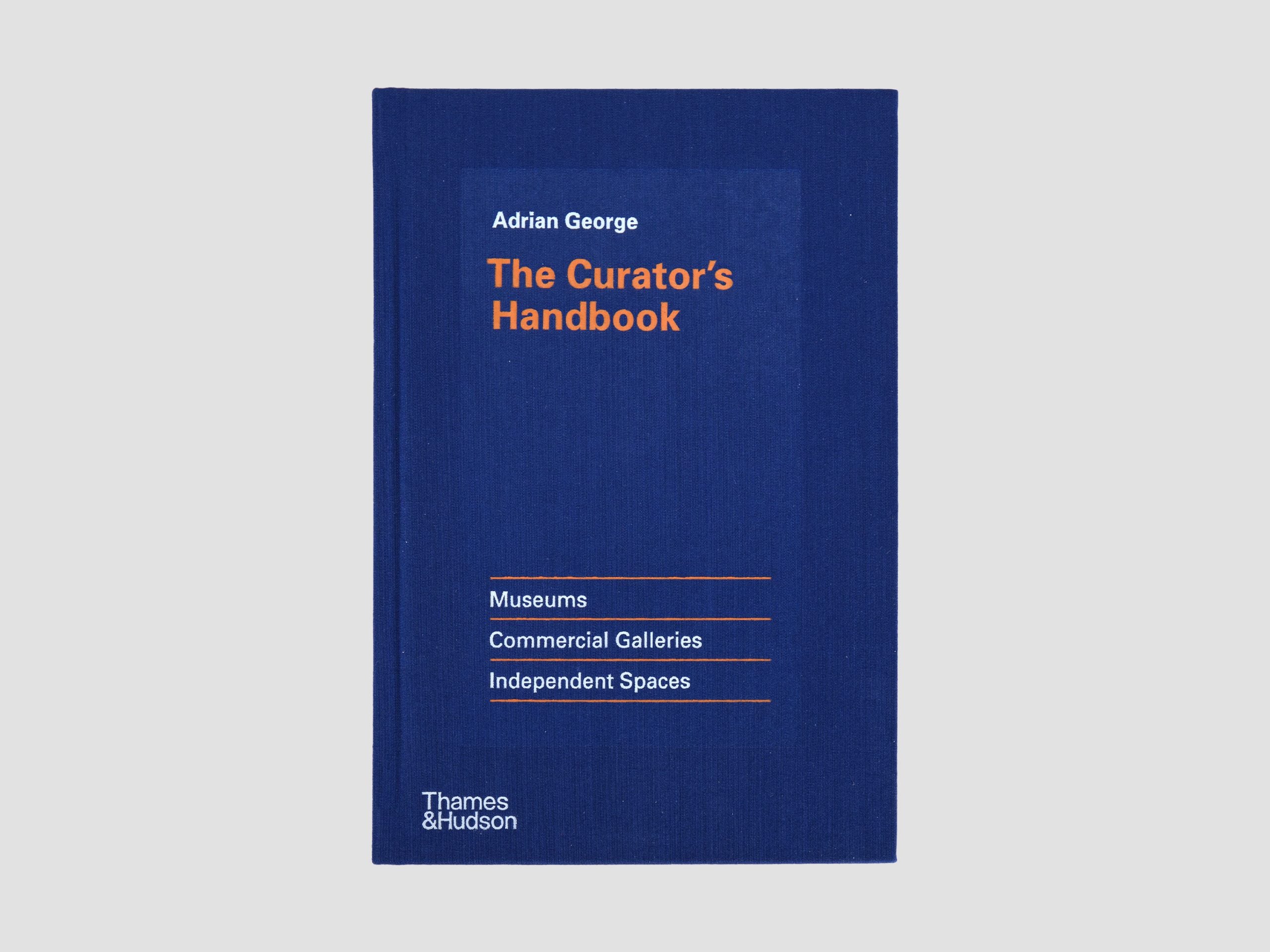 The Curator's Handbook: Museums, Commercial Galleries, Independent Spaces