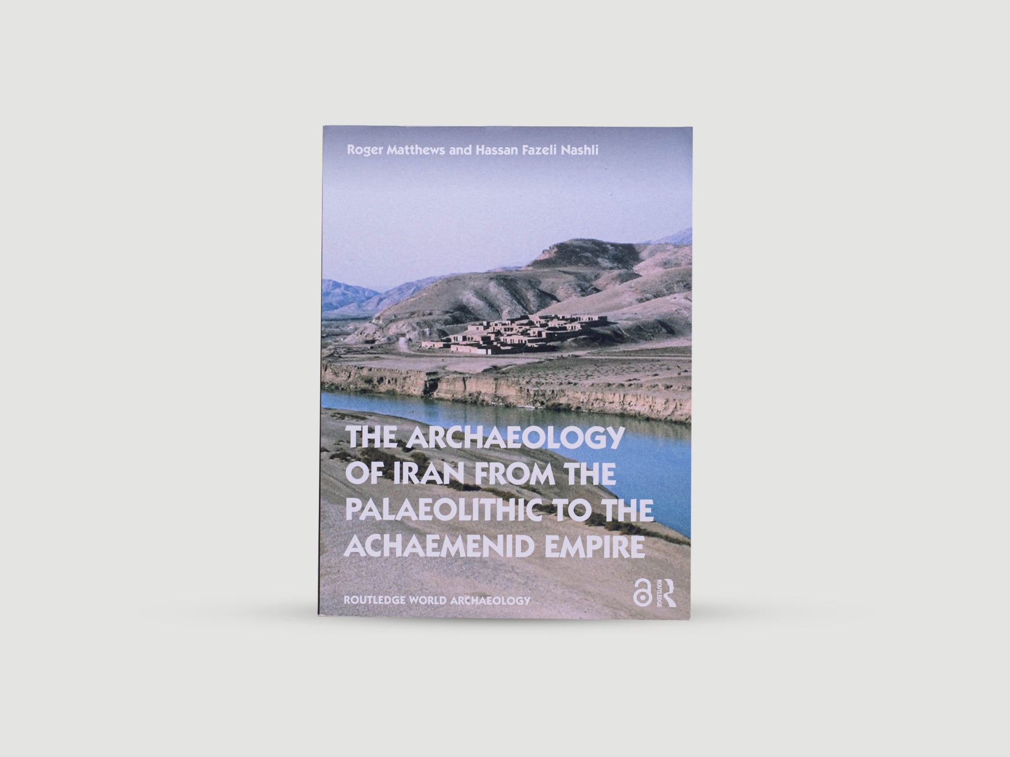 The Archaeology of Iran from the Palaeolithic to the Achaemenid Empire