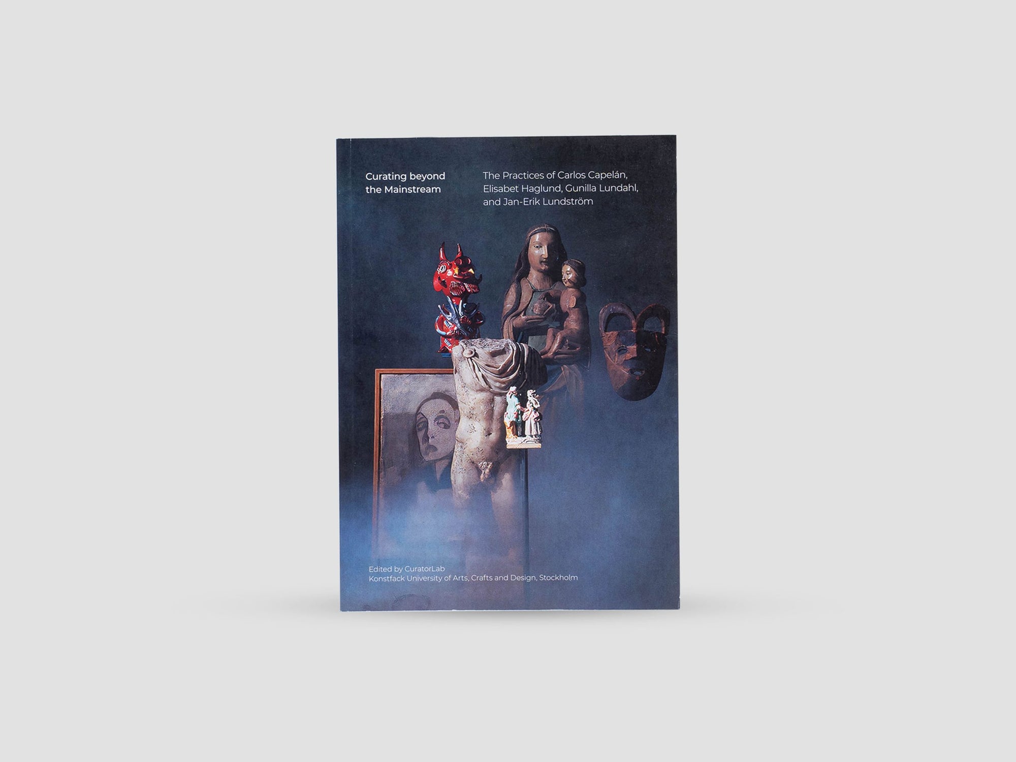 Curating Beyond the Mainstream : The Practices of Carlos Capelan, Elisabet Haglund, Gunilla Lundahl, and Jan-Erik Lundstroem