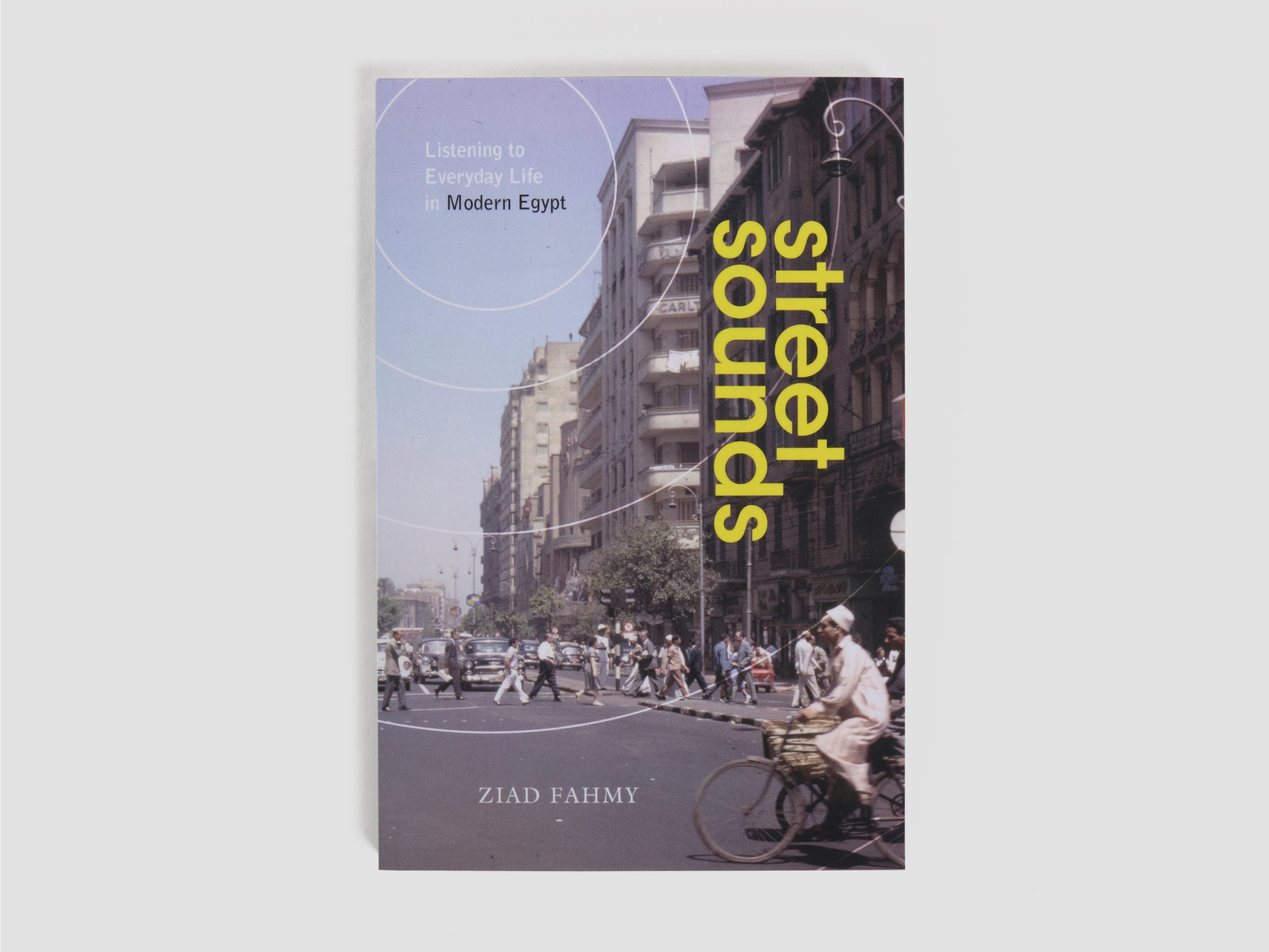 Street Sounds: Listening to Everyday Life in Modern Egypt