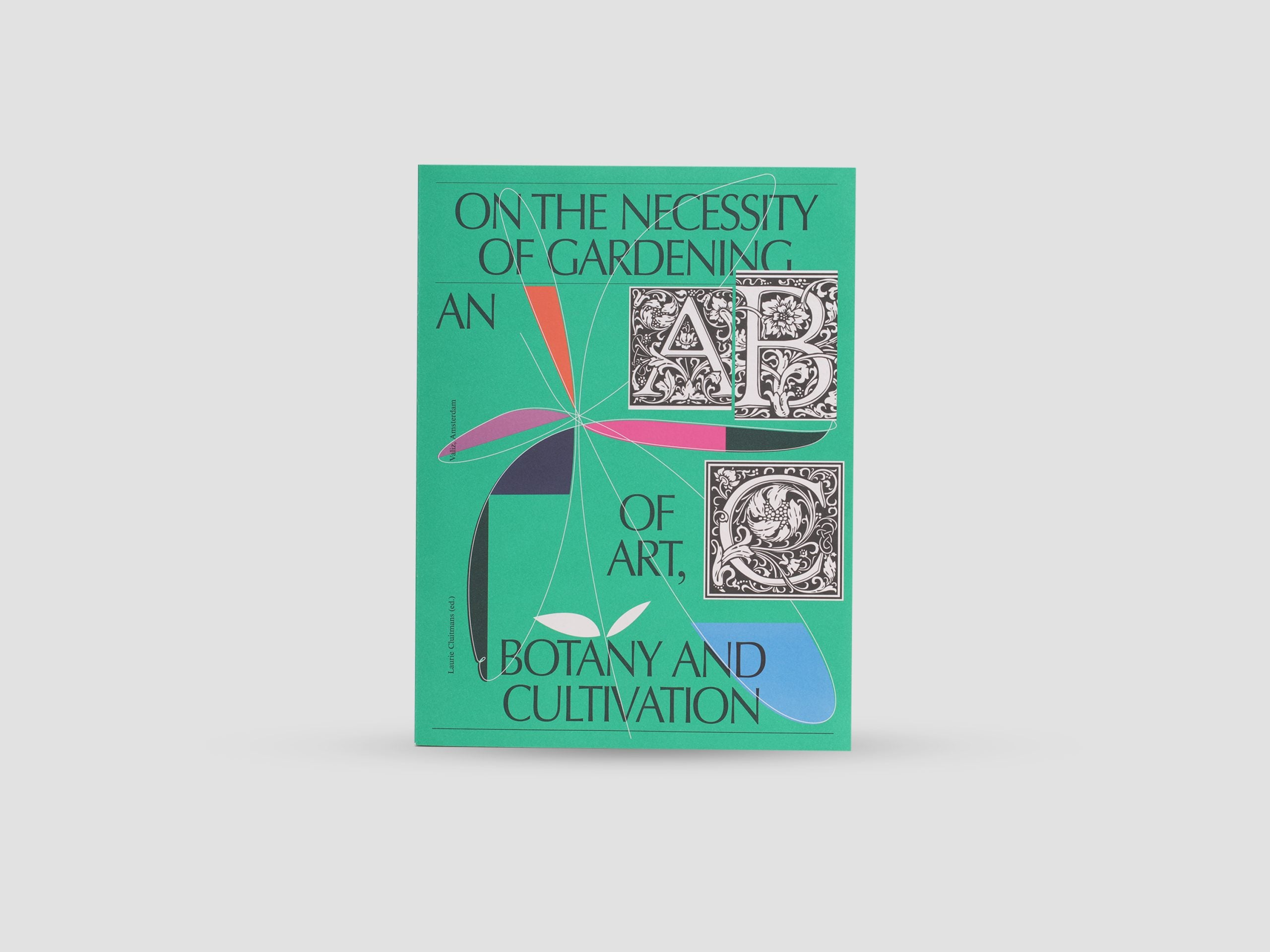 On the Necessity of Gardening: An ABC of Art, Botany and Cultivation