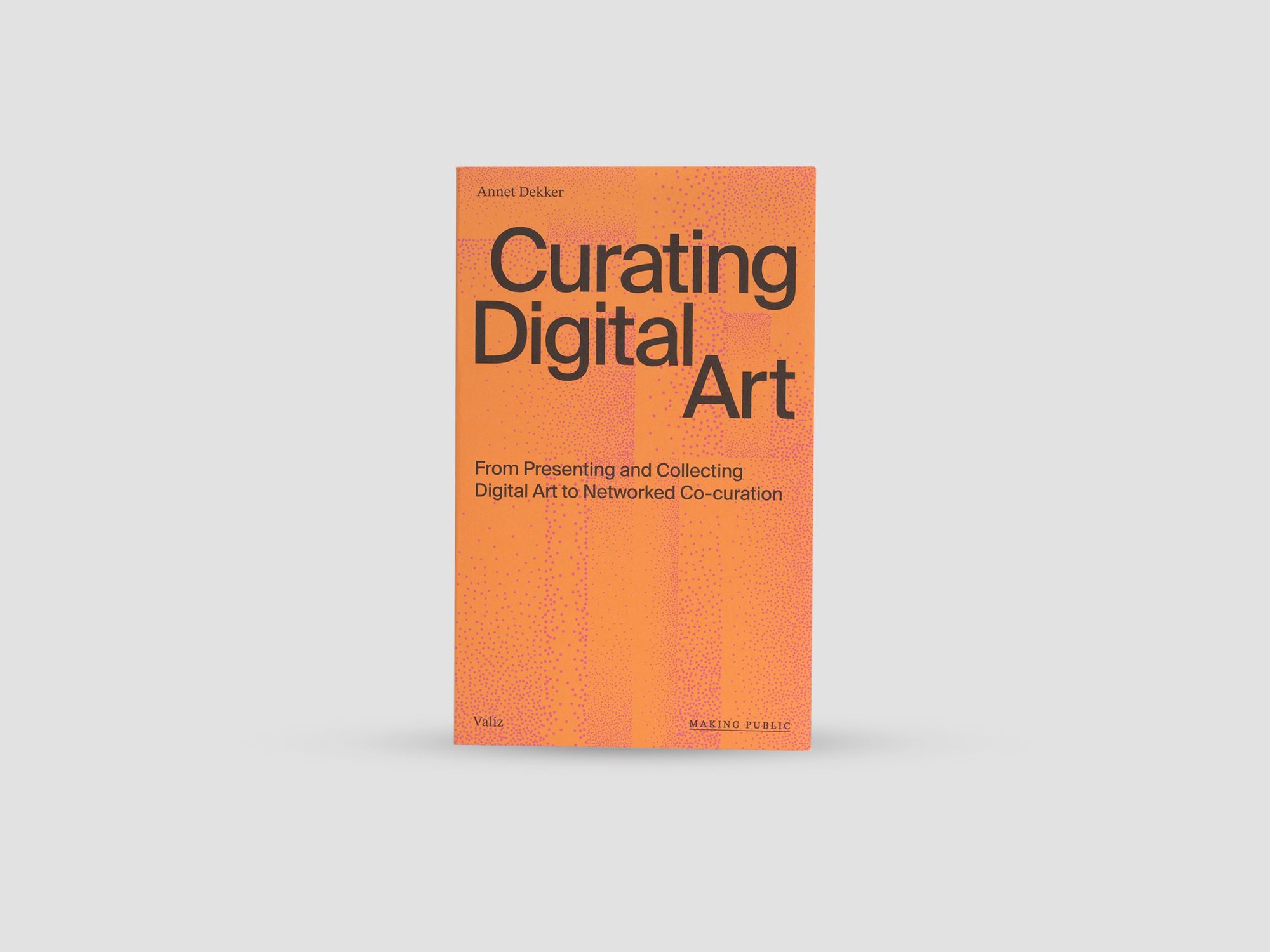 Curating Digital Art: From Presenting and Collecting Digital Art to Networked Co-Curation (Making Public)