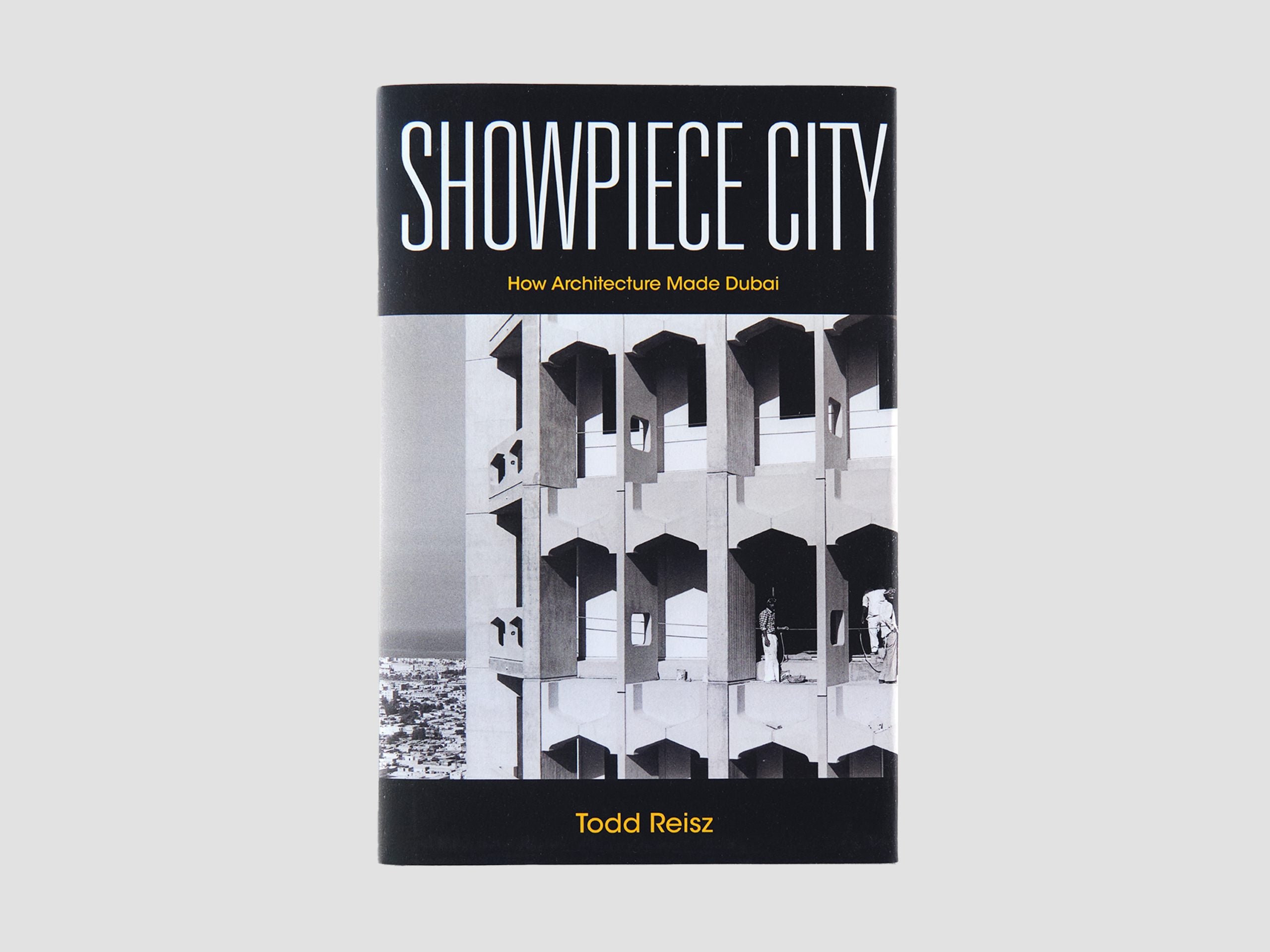 Showpiece City: How Architecture Made Dubai