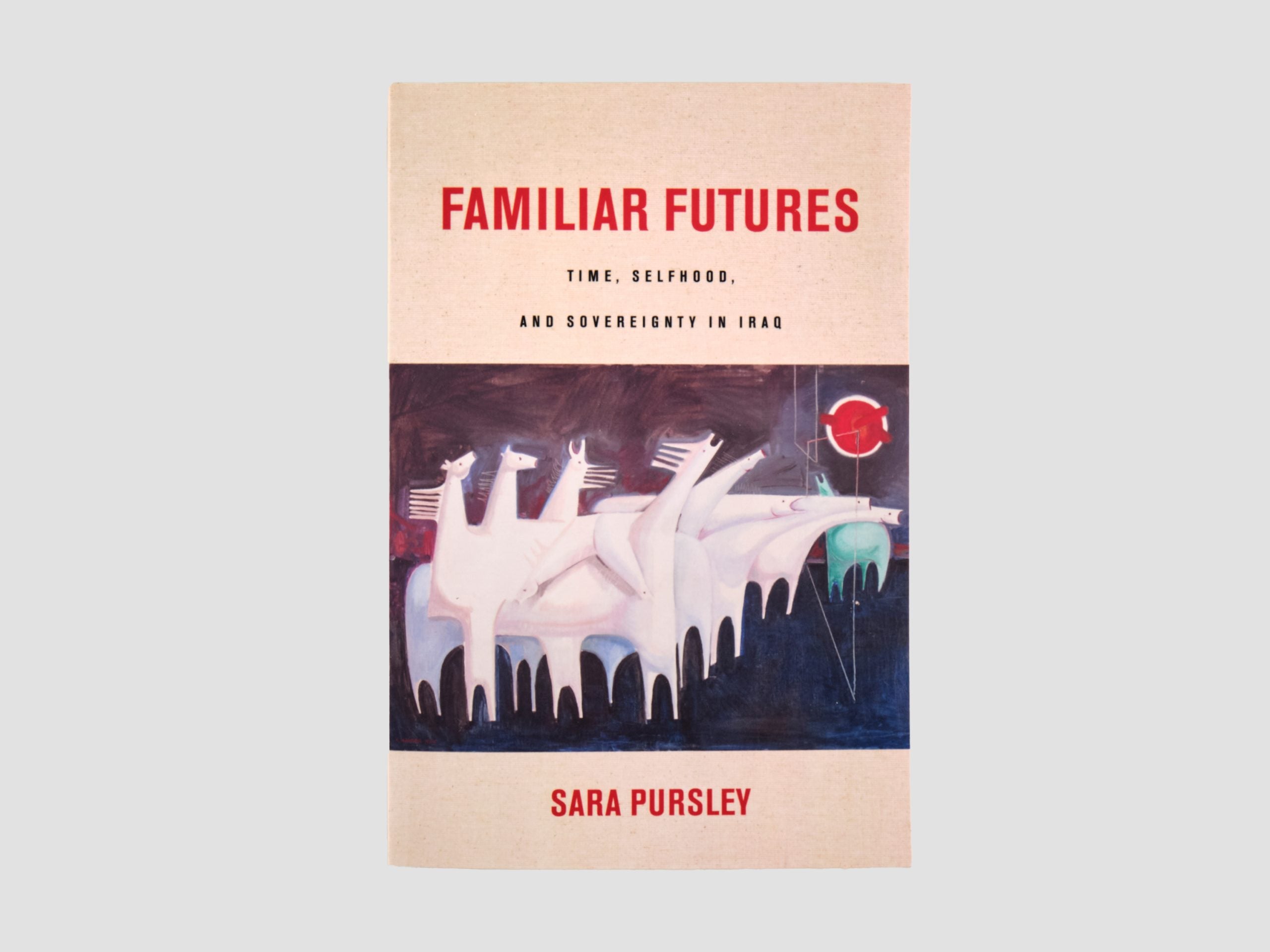 Familiar Futures: Time, Selfhood and Sovereignty in Iraq