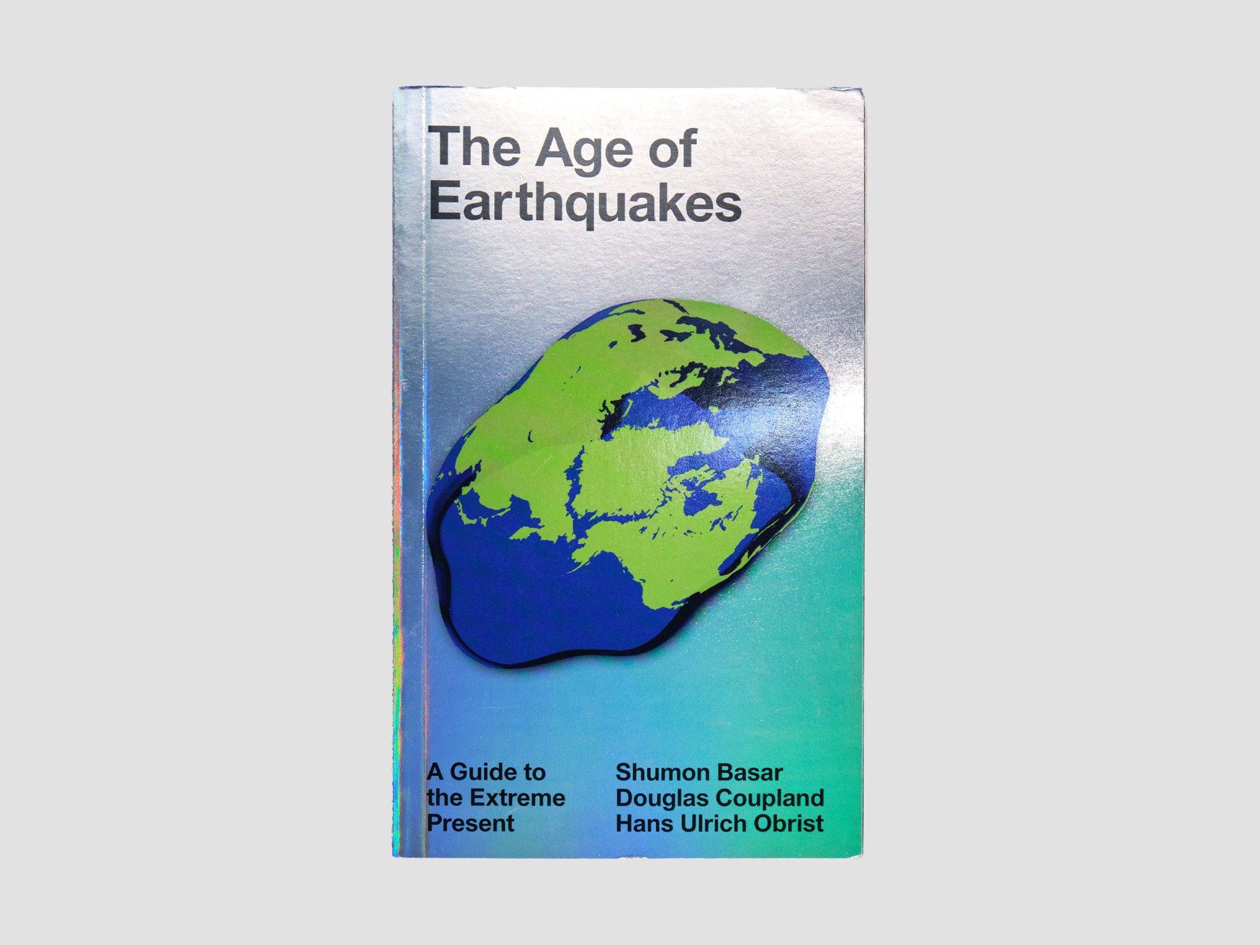 The Age of Earthquakes : A Guide to the Extreme Present