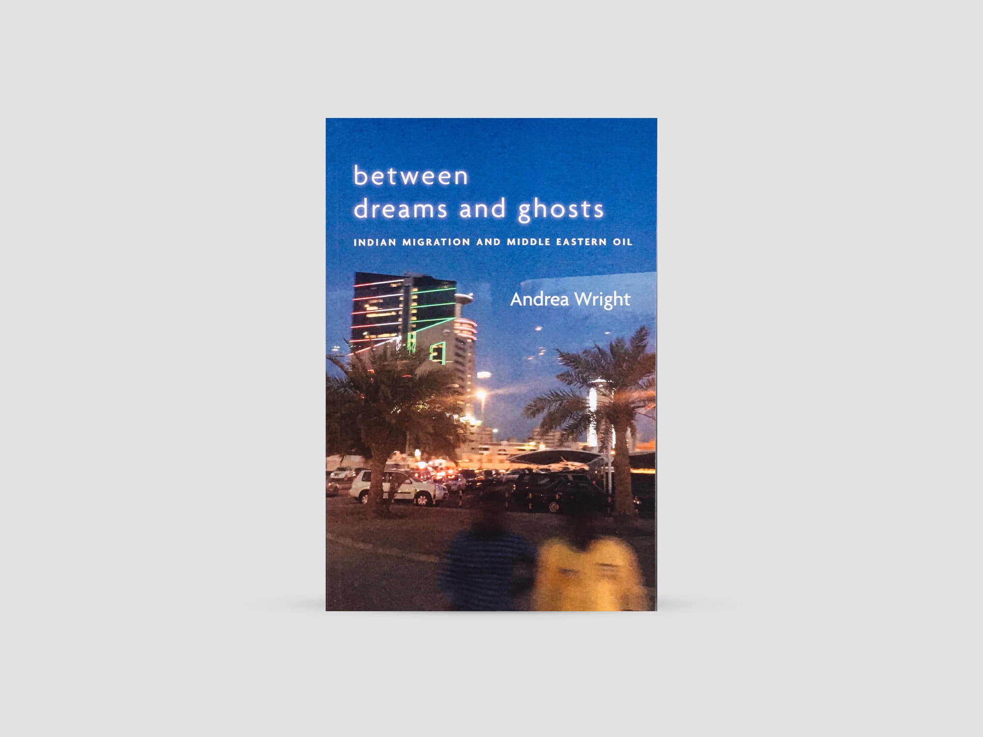 Between Dreams and Ghosts Indian Migration and Middle Eastern Oil