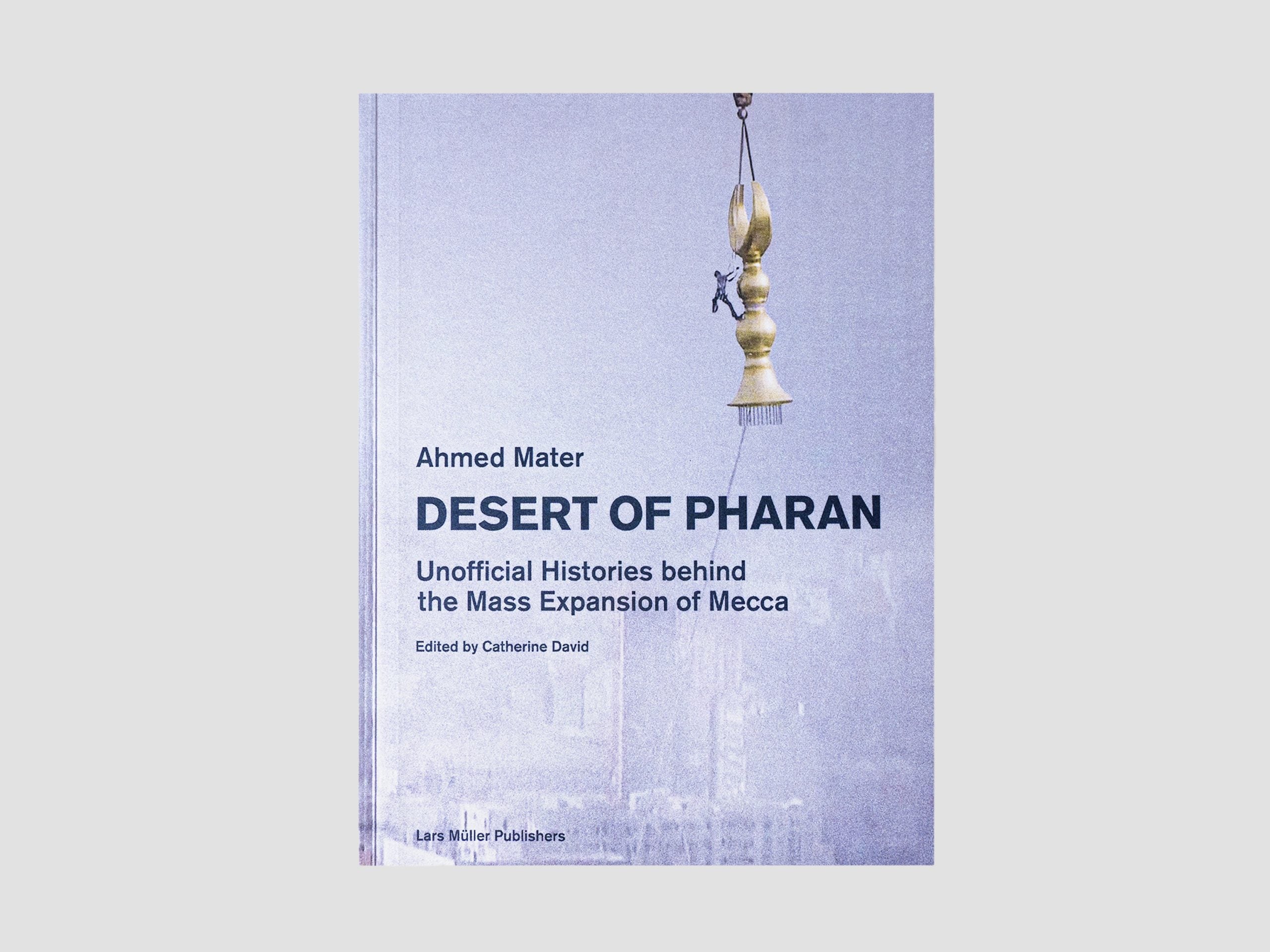 Desert of Pharan: Unofficial Histories behind the Mass Expansion of Mecca