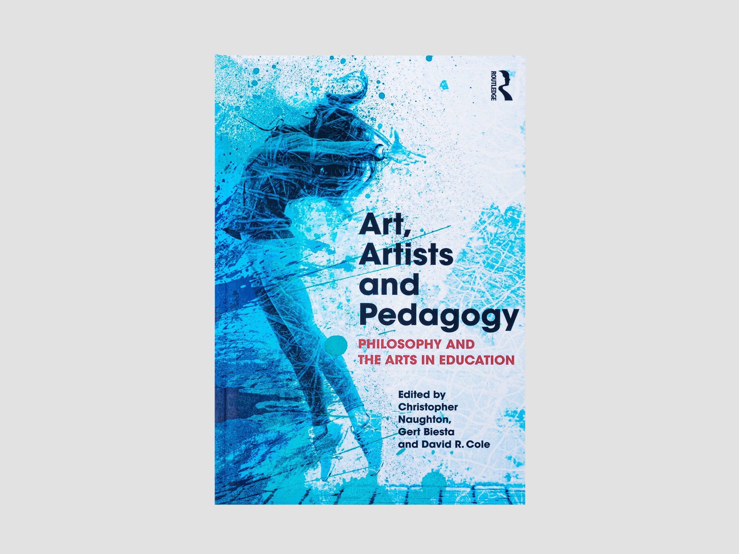 Art, Artists and Pedagogy : Philosophy and the Arts in Education