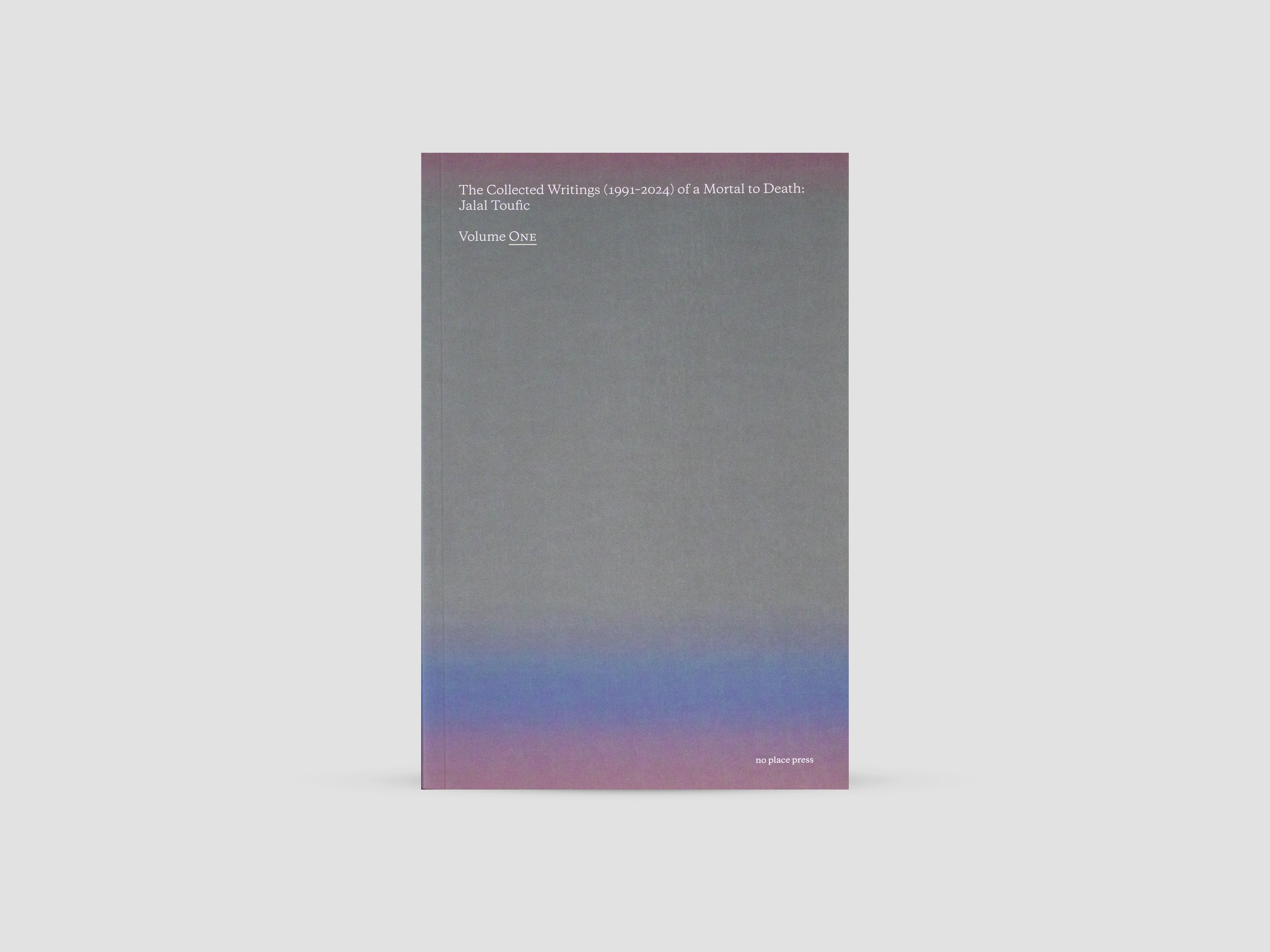 The Collected Writings (1991–2024) of a Mortal to Death: Jalal Toufic, Vol. 1