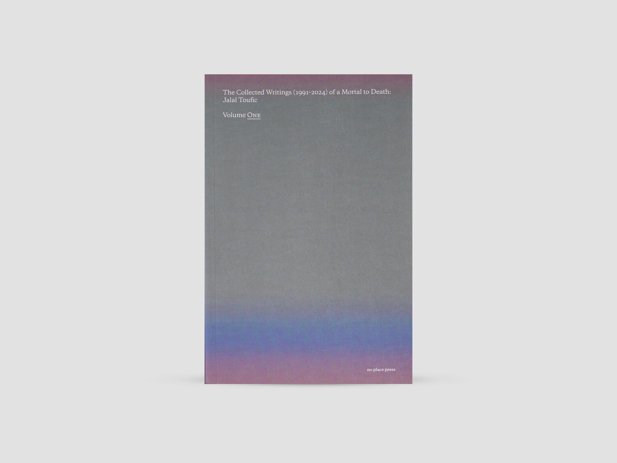 The Collected Writings (1991–2024) of a Mortal to Death: Jalal Toufic, Vol. 1