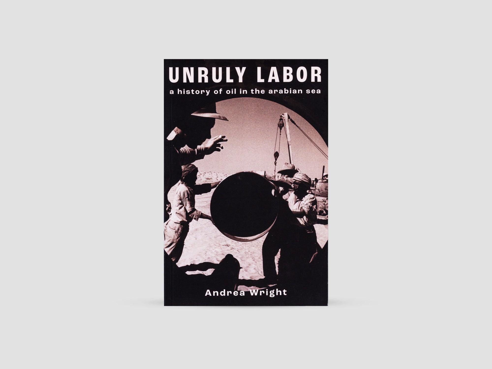 Unruly Labor A History of Oil in the Arabian Sea