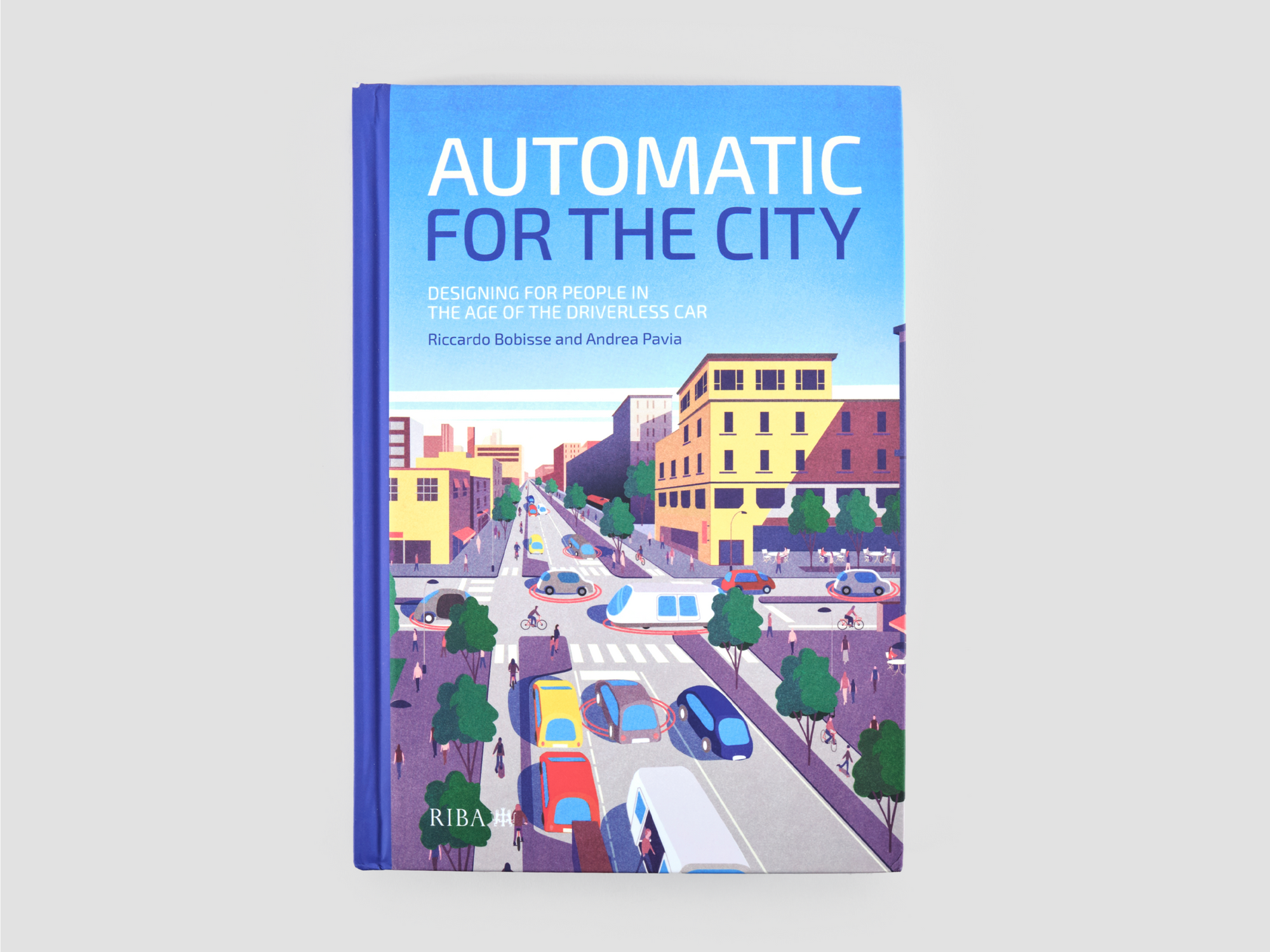 Automatic for the City: Designing for People in the Age of the Driverless Car